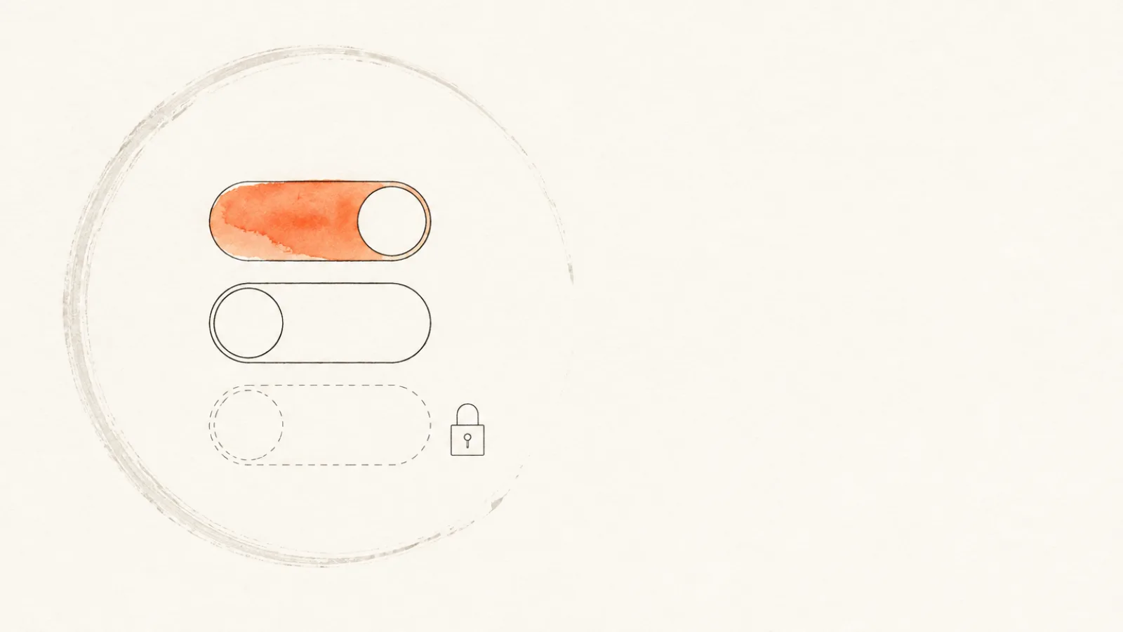 Three hairline toggle switches in a column: the top one washed in orange watercolour, the middle one empty, the bottom one only a dashed outline with a small padlock beside it — a switch you are not allowed to flip.